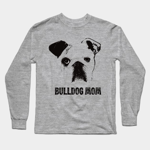 Bulldog Mom - English Bulldog Mom Long Sleeve T-Shirt by DoggyStyles